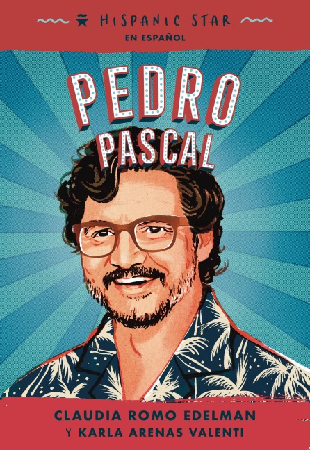 Hispanic Star En Español: Pedro Pascal - Claudia Romo Edelman, Karla Arenas Valenti