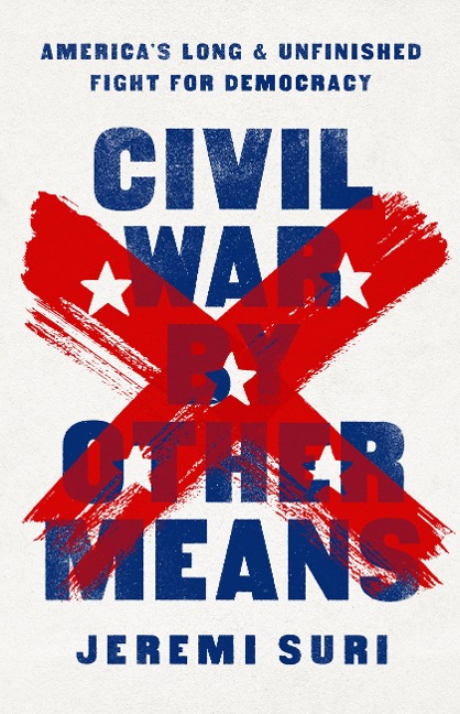 Civil War by Other Means - Jeremi Suri