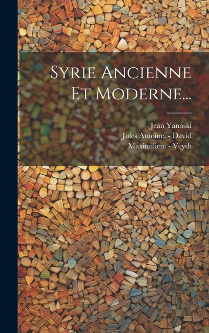 Syrie Ancienne Et Moderne... - Jean Yanoski