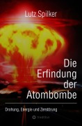 Cover-Bild zum Titel 'Die Erfindung der Atombombe' von 'Lutz Spilker'