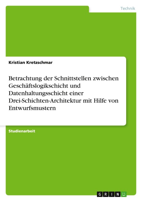Betrachtung der Schnittstellen zwischen Geschäftslogikschicht und Datenhaltungsschicht einer Drei-Schichten-Architektur mit Hilfe von Entwurfsmustern - Kristian Kretzschmar