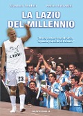 Cover-Bild zum Titel 'La Lazio del Millennio. Storie, uomini e trionfi della «squadra più forte del mondo»' von 'Gianluca Teodori, Enrico Sarzanini'