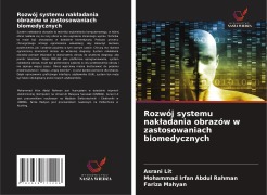 Cover-Bild zum Titel 'Rozwój systemu nak¿adania obrazów w zastosowaniach biomedycznych' von 'Asrani Lit, Mohammad Irfan Abdul Rahman, Fariza Mahyan'