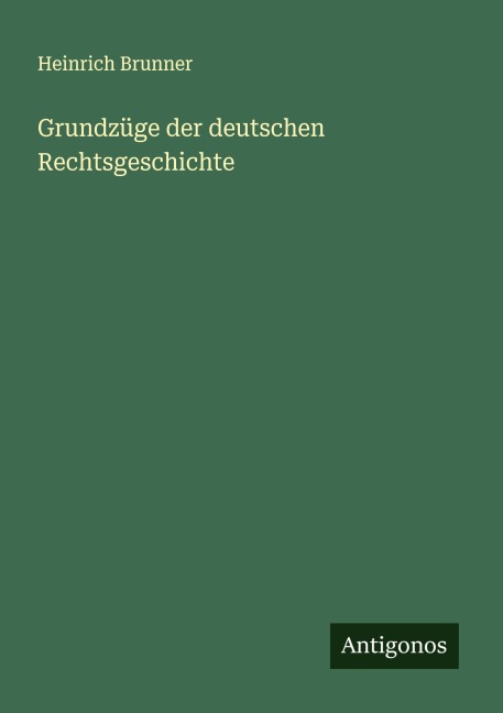 Grundzüge der deutschen Rechtsgeschichte - Heinrich Brunner