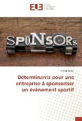 Cover-Bild zum Titel 'Déterminants pour une entreprise à sponsoriser un événement sportif' von 'Adrien Rigaut'