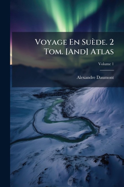 Voyage En Suède. 2 Tom. [And] Atlas - Alexandre Daumont