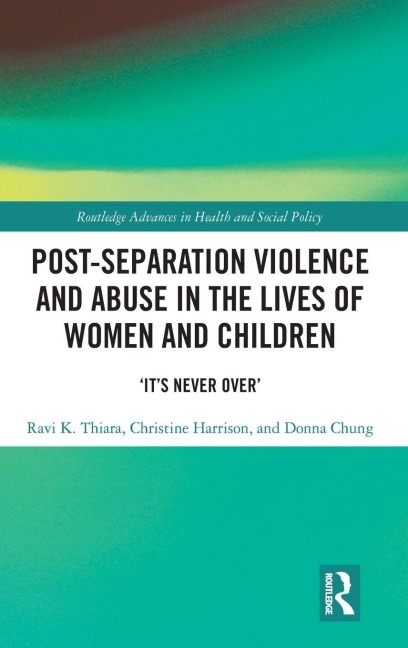 Post-Separation Violence and Abuse in the Lives of Women and Children - Ravi K. Thiara, Donna Chung, Christine Harrison