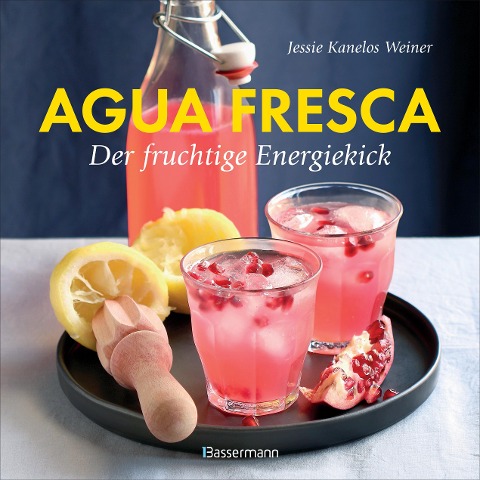 Agua fresca - der fruchtige Energiekick - Jessie Kanelos Weiner