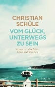 Cover-Bild zum Titel 'Vom Glück, unterwegs zu sein' von 'Christian Schüle'