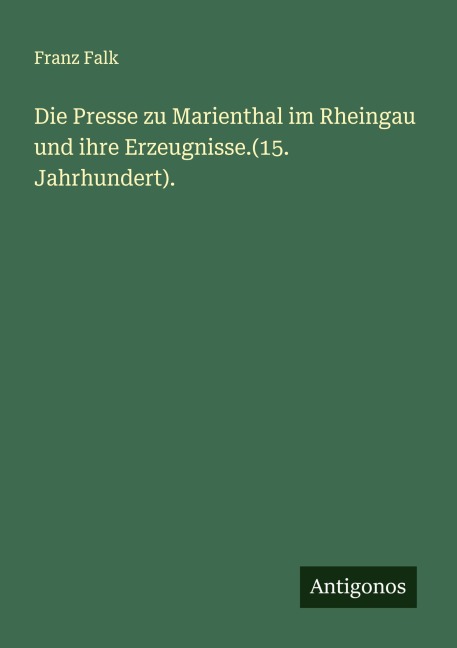 Die Presse zu Marienthal im Rheingau und ihre Erzeugnisse.(15. Jahrhundert). - Franz Falk