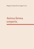 Cover-Bild zum Titel 'Anima forma corporis.' von 'Stefan Ernst Eugen Fruth'