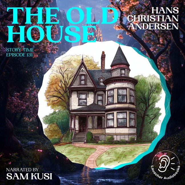 The Old House (Story Time, Episode 131) - Hans Christian Andersen