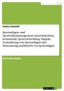 Cover-Bild zum Titel 'Sportanlagen- und Sportstättenmanagement. Sportstättenbau, kommunale Sportentwicklung, Digitale Vermarktung von Sportanlagen und Finanzierung und Betrieb von Sportanlagen' von 'Saskia Schmidt'
