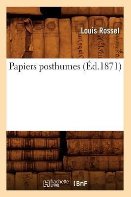 Papiers Posthumes (Éd.1871) - Louis Rossel