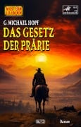 Western Legenden 73: Das Gesetz der Pra¿rie - G. Michael Hopf