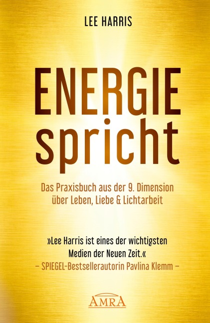 ENERGIE SPRICHT: Praxisbuch aus der 9. Dimension über Leben, Liebe & Lichtarbeit [empfohlen von Pavlina Klemm, Kyle Gray, Colette Baron-Reid, Deva Premal u.a.] - Lee Harris