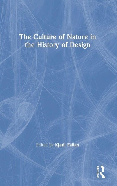 The Culture of Nature in the History of Design - 
