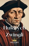 Cover-Bild zum Titel 'Huldrych Zwingli (Protestantische Reformatoren, #3)' von 'History Nerds'