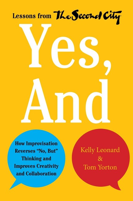 Yes, And - Kelly Leonard, Tom Yorton
