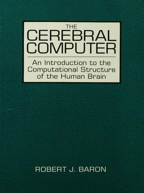The Cerebral Computer - Robert J. Baron