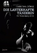 Cover-Bild zum Titel 'DIE LASTERHAFTE TÄNZERIN' von 'Christian Dörge'