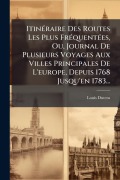 Cover-Bild zum Titel 'ItinÃ(c)raire Des Routes Les Plus FrÃ(c)quentÃ(c)es, Ou, Journal De Plusieurs Voyages Aux Villes Principales De L'europe, Depuis 1768 Jusqu'en 1783...' von 'Louis Dutens'