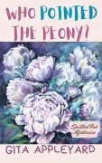 Cover-Bild zum Titel 'Who Pointed the Peony? (Spilled Ink Mysteries, #4)' von 'Gita Appleyard'