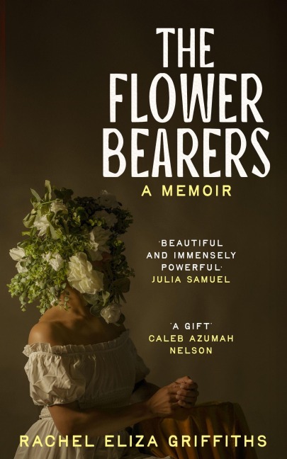 The Flower Bearers - Rachel Eliza Griffiths
