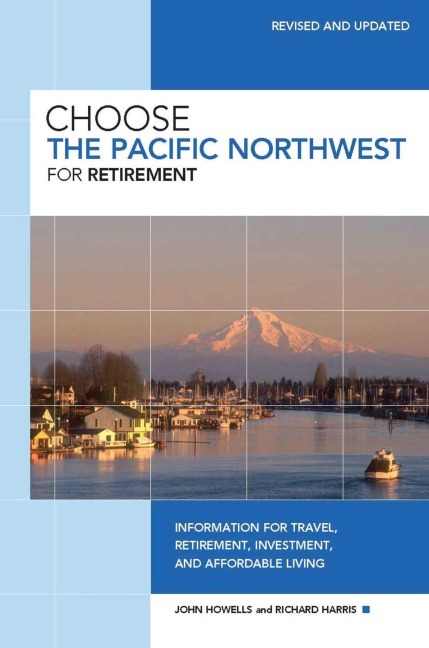 Choose the Pacific Northwest for Retirement - John Howells, Richard Harris