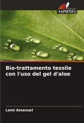 Cover-Bild zum Titel 'Bio-trattamento tessile con l'uso del gel d'aloe' von 'Lami Amanuel'