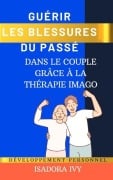 Guérir les Blessures du Passé dans le couple grâce à la Thérapie Imago - Isadora Ivy