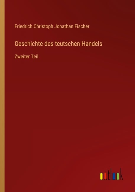 Geschichte des teutschen Handels - Friedrich Christoph Jonathan Fischer