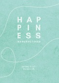 Cover-Bild zum Titel 'happiness manufactured' von 'The Happiness Manufacture'