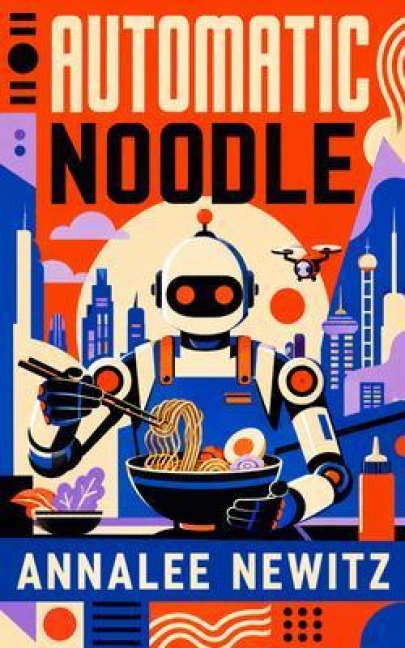 Automatic Noodle - Annalee Newitz