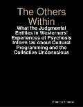The Others Within: What the Judgmental Entities in Westerners' Experiences of Psychosis Inform Us About Cultural Programming and the Collective Unconscious - Brendan Bombaci