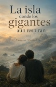 Cover-Bild zum Titel 'La isla donde los gigantes aún respiran' von 'Vanessa Montañés'