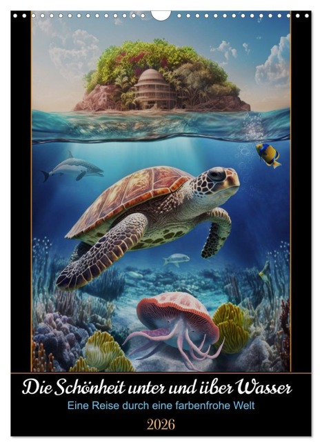 Die Schönheit unter und über Wasser (Wandkalender 2026 DIN A3 hoch), CALVENDO Monatskalender - DigitalDreamweaver DigitalDreamweaver