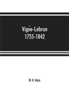 Cover-Bild zum Titel 'Vige¿e-Lebrun, 1755-1842' von 'W. H. Helm'