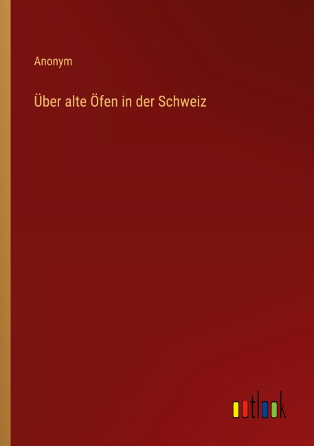 Über alte Öfen in der Schweiz - Anonym