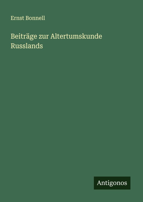 Beiträge zur Altertumskunde Russlands - Ernst Bonnell