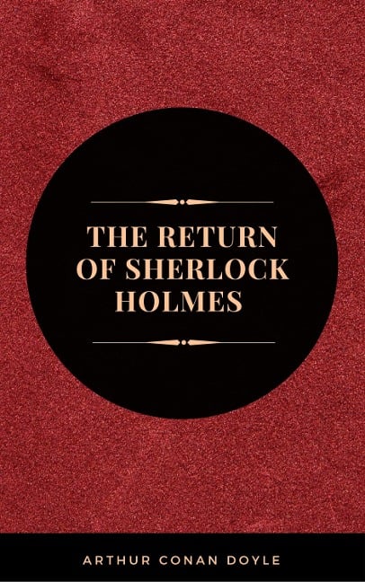 Arthur Conan Doyle: The Return of Sherlock Holmes (The Sherlock Holmes novels and stories #6) - Arthur Conan Doyle