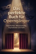 Cover-Bild zum Titel 'Das perfekte Buch für Operngänger' von 'Amelia Schwarz'
