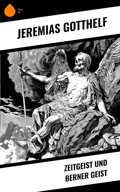 Zeitgeist und Berner Geist - Jeremias Gotthelf