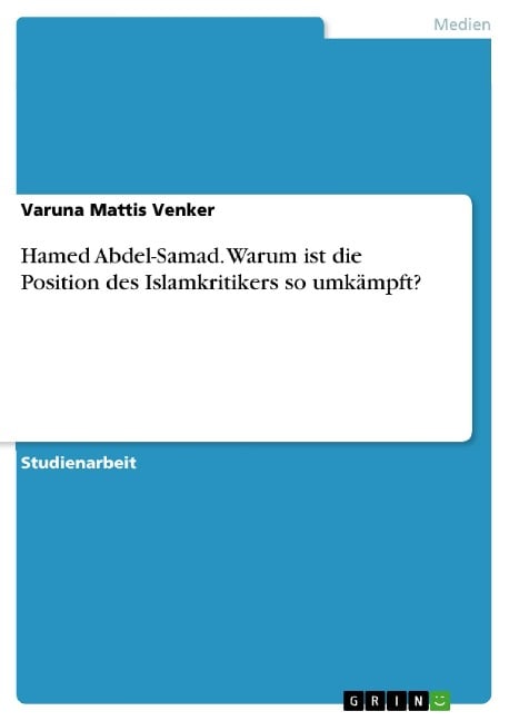 Hamed Abdel-Samad. Warum ist die Position des Islamkritikers so umkämpft? - Varuna Mattis Venker