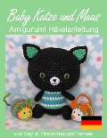 Cover-Bild zum Titel 'Baby Katze und Maus Amigurumi Häkelanleitung' von 'Sayjai Thawornsupacharoen'