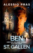 Cover-Bild zum Titel 'Ben und das geheime Wissen aus der Stadt St. Gallen' von 'Alessio Pras'