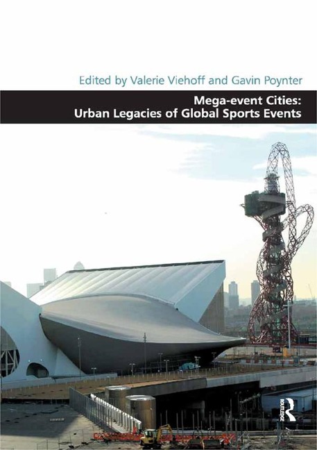 Mega-event Cities: Urban Legacies of Global Sports Events - Valerie Viehoff, Gavin Poynter