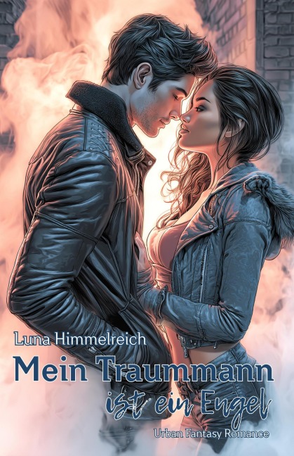Mein Traummann ist ein Engel: Urban Fantasy Romance - Luna Himmelreich