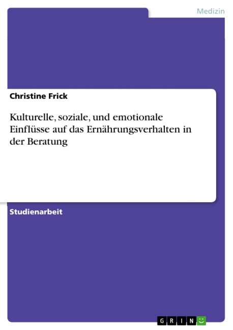 Kulturelle, soziale, und emotionale Einflüsse auf das Ernährungsverhalten in der Beratung - Christine Frick