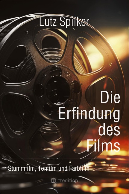 Die Erfindung des Films - Lutz Spilker